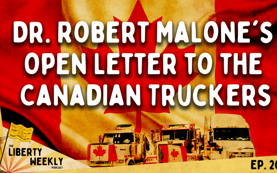 Dr. Robert Malone’s Open Letter to the Canadian Truckers Ep. 203