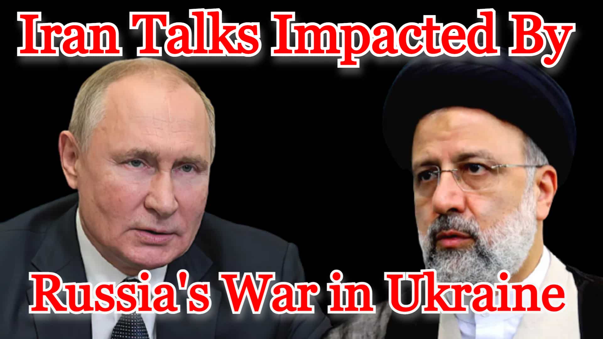 COI #244: Iran Talks Impacted By Russia’s War in Ukraine