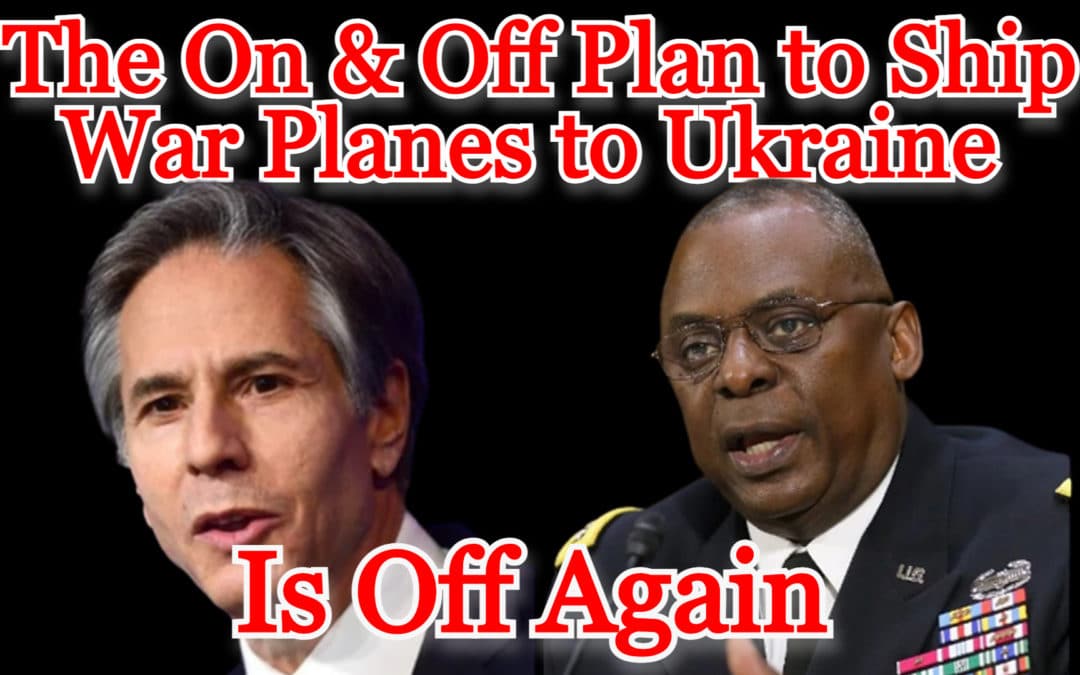 COI #245: The On & Off Plan to Ship War Planes to Ukraine Is Off Again