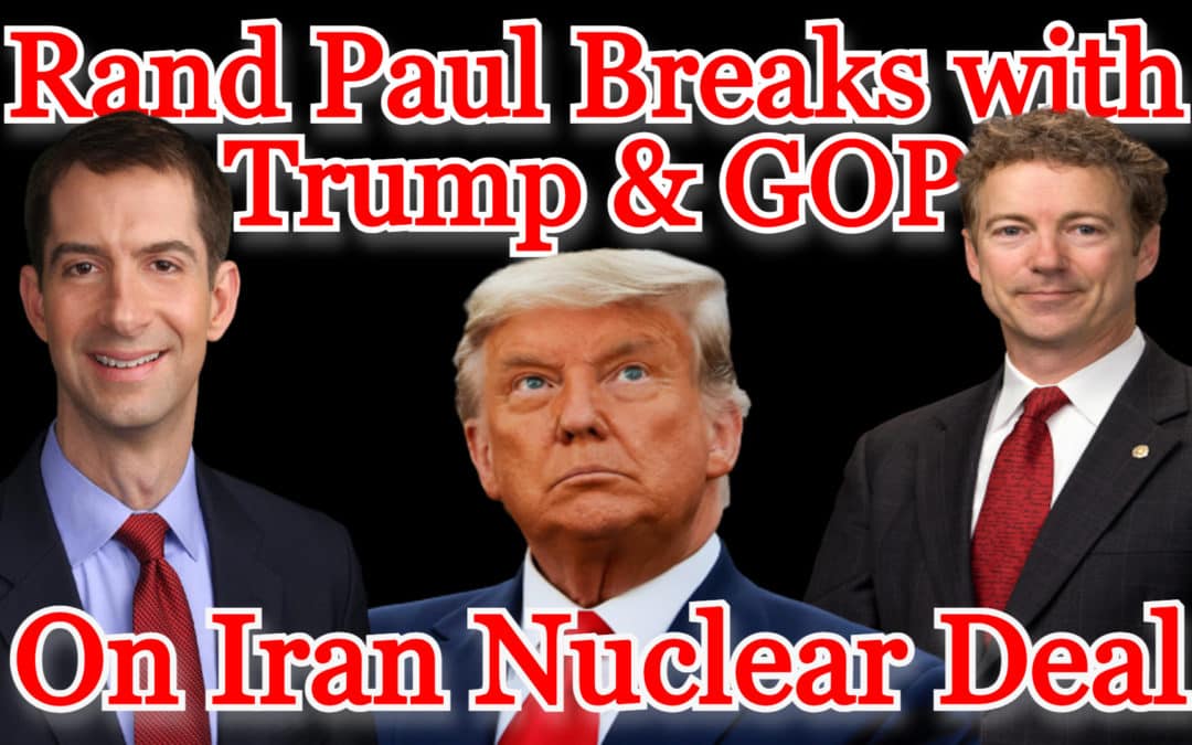 COI #251: Rand Paul Breaks with Trump, GOP on Iran Nuclear Deal