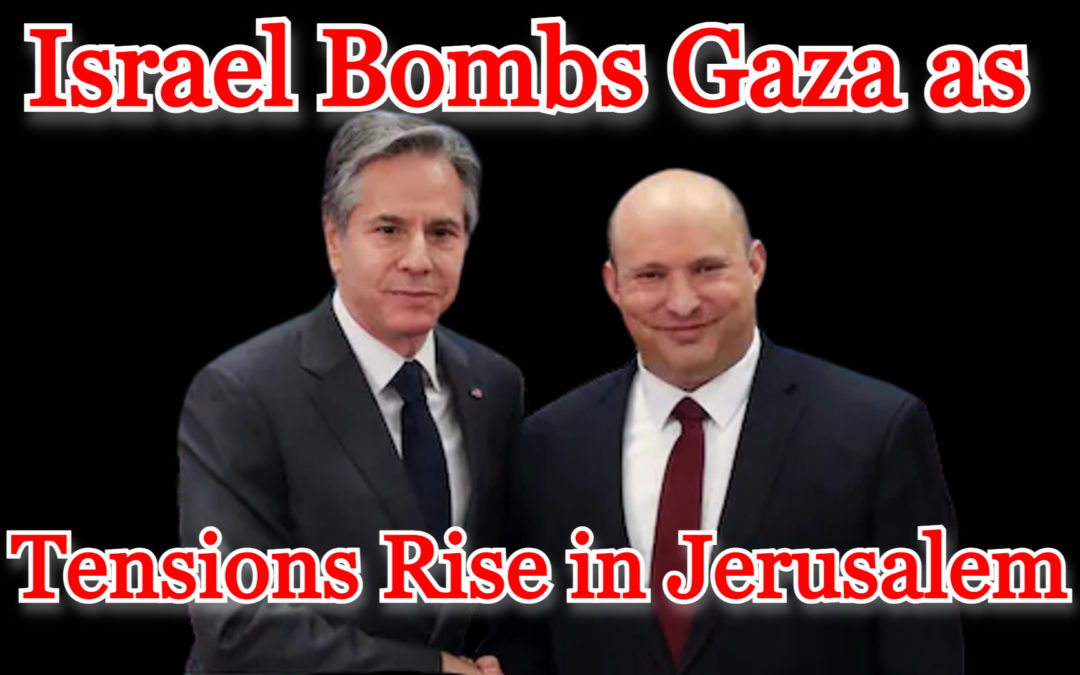 COI #265: Israel Bombs Gaza as Tensions Rise in Jerusalem