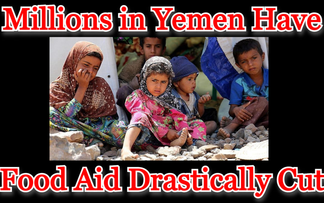 COI #296: Millions in Yemen Have Food Aid Drastically Cut