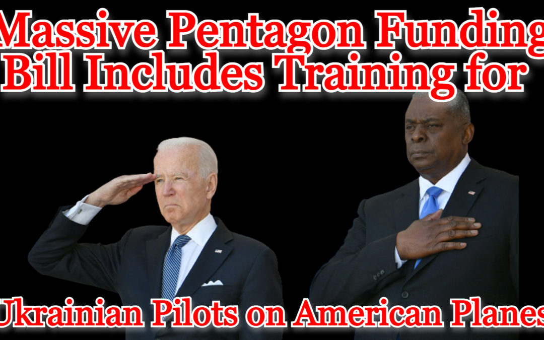 COI #303: Massive Pentagon Funding Bill Includes Training for Ukrainian Pilots on American Planes