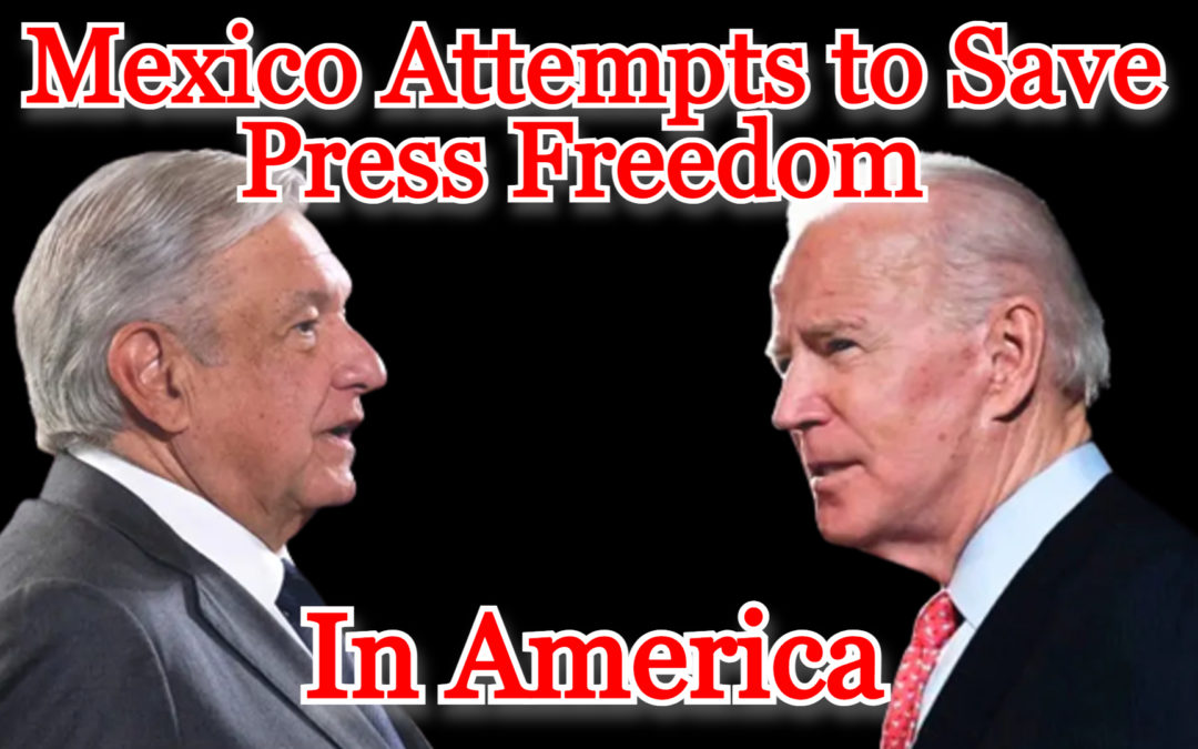 COI #304: Mexico Attempts to Save Press Freedom in America