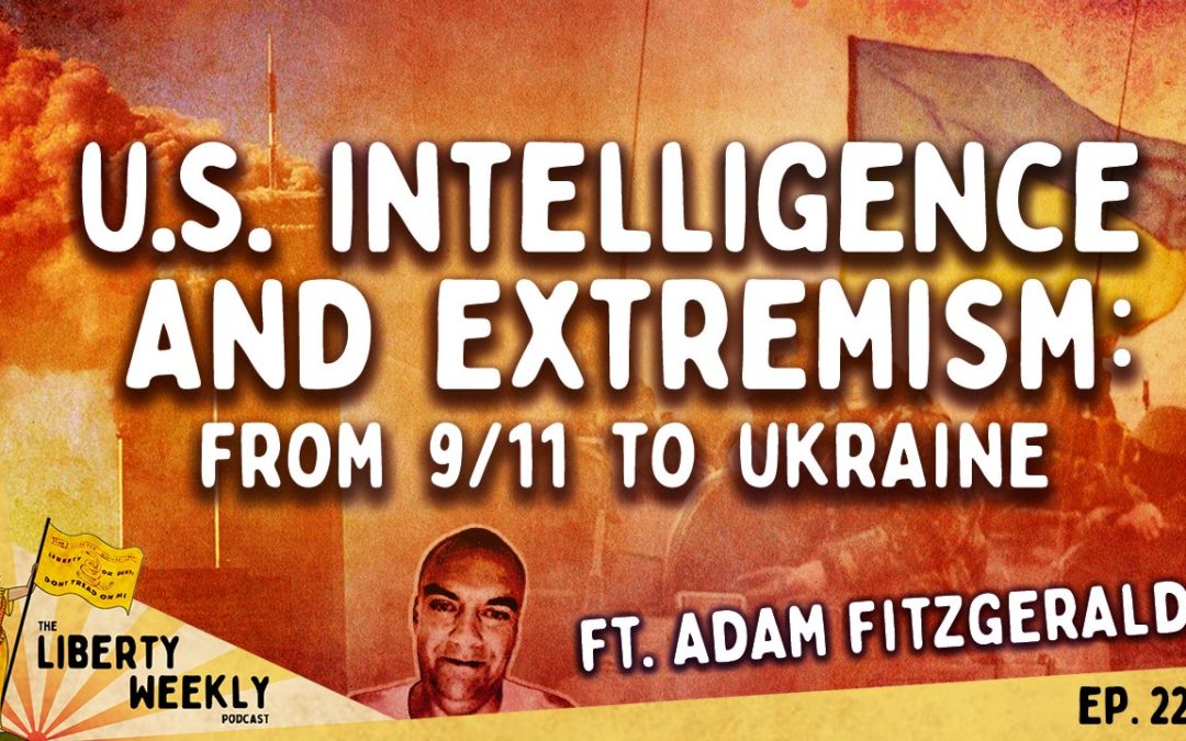 US Intelligence and Extremism: from 9/11 to Ukraine ft. Adam Fitzgerald Ep. 223