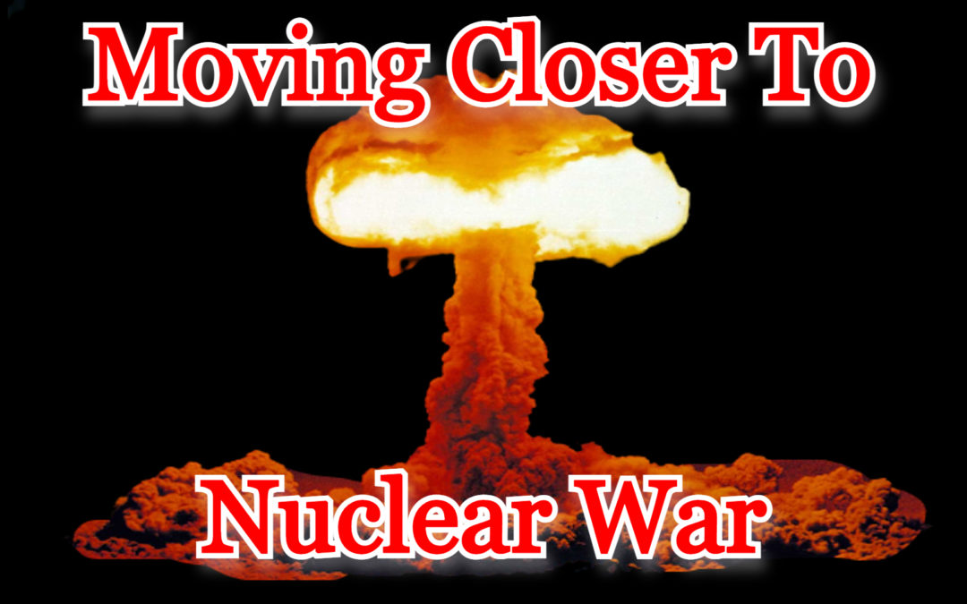 COI #308: Moving Closer to Nuclear War