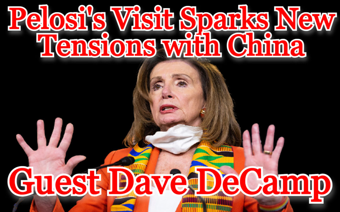 COI #309: Pelosi’s Visit Sparks New Tensions with China guest Dave DeCamp