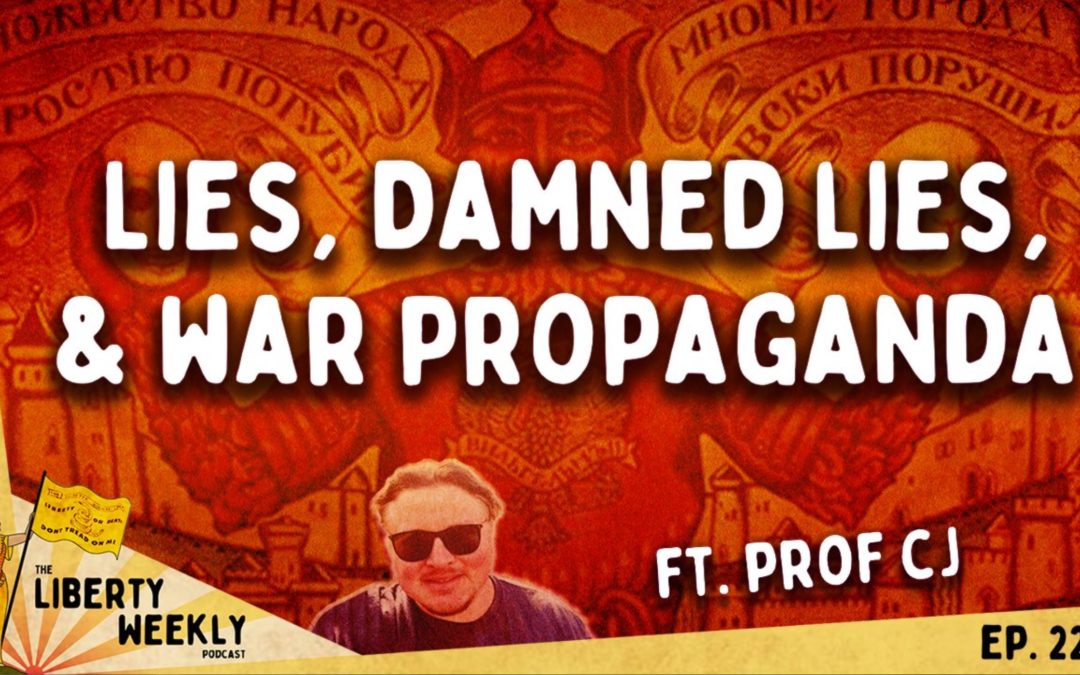 Lies, Damned Lies, & War Propaganda ft. Prof CJ Ep. 226