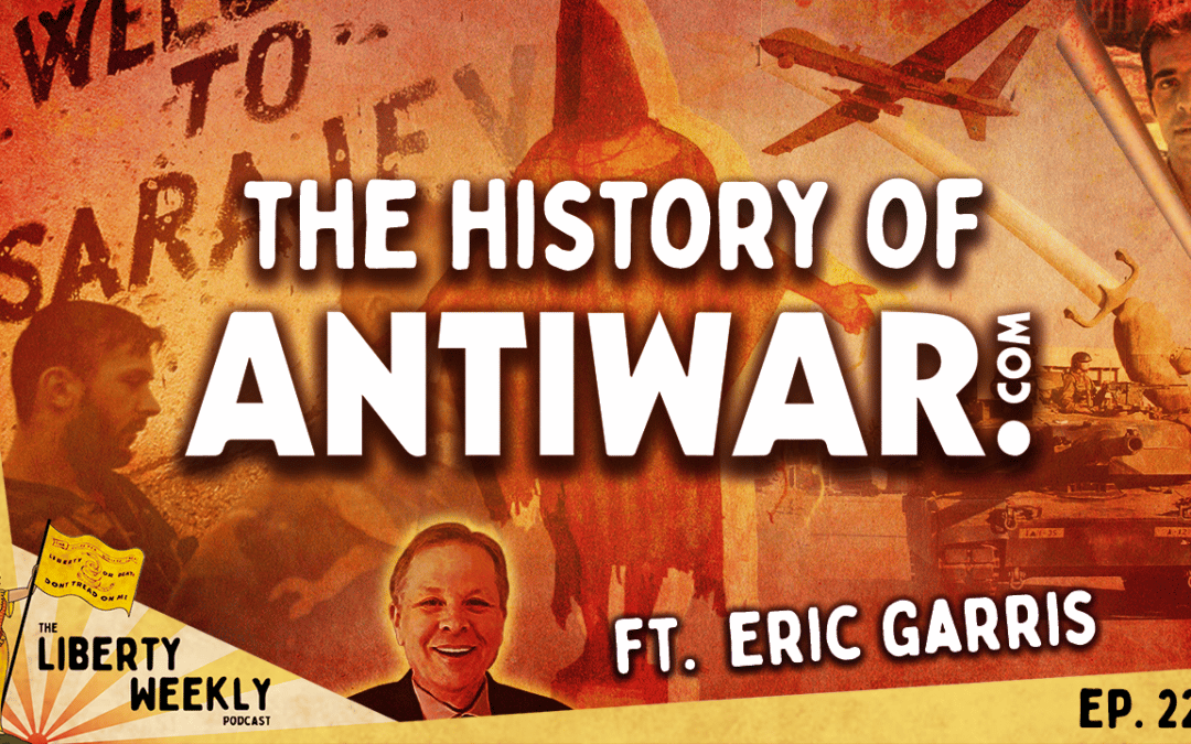 The History of Antiwar.com ft. Eric Garris Ep. 229