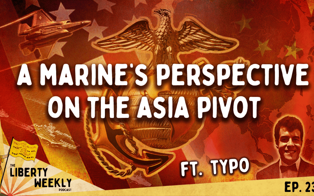 A Marine’s Perspective of the Asia Pivot ft. Typo (Biting the Bullet) Ep. 231