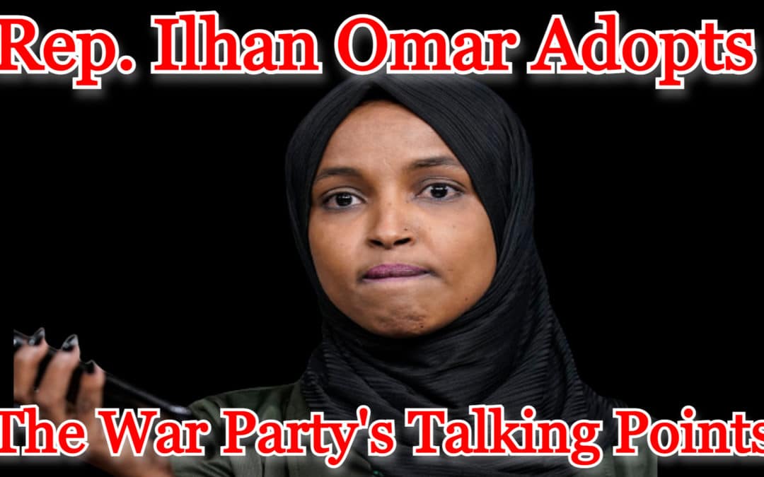 COI #343: Rep. Ilhan Omar Adopts the War Party’s Talking Points