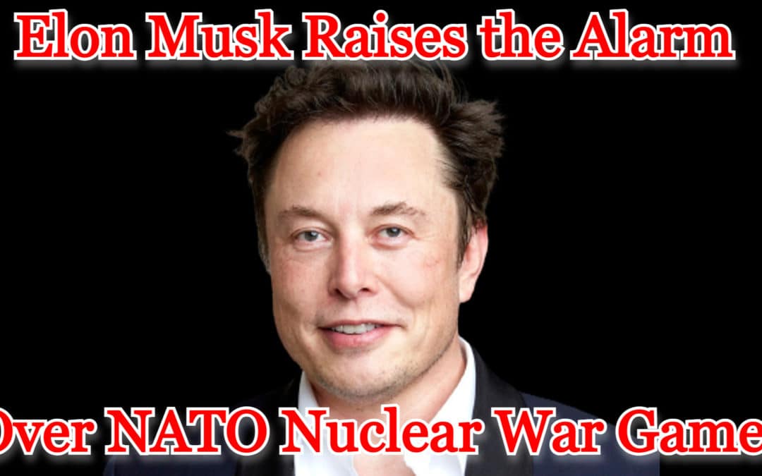 COI #339: Elon Musk Raises the Alarm Over NATO Nuclear War Games