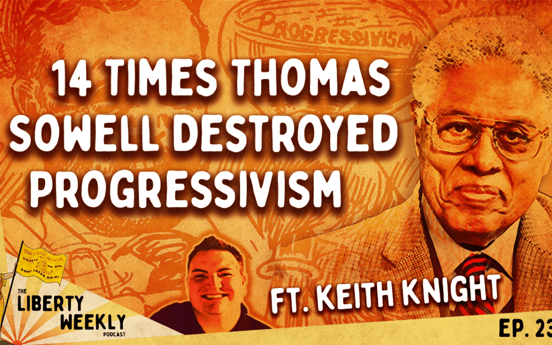 14 Times Thomas Sowell Destroyed Progressivism ft. Keith Knight Ep. 234