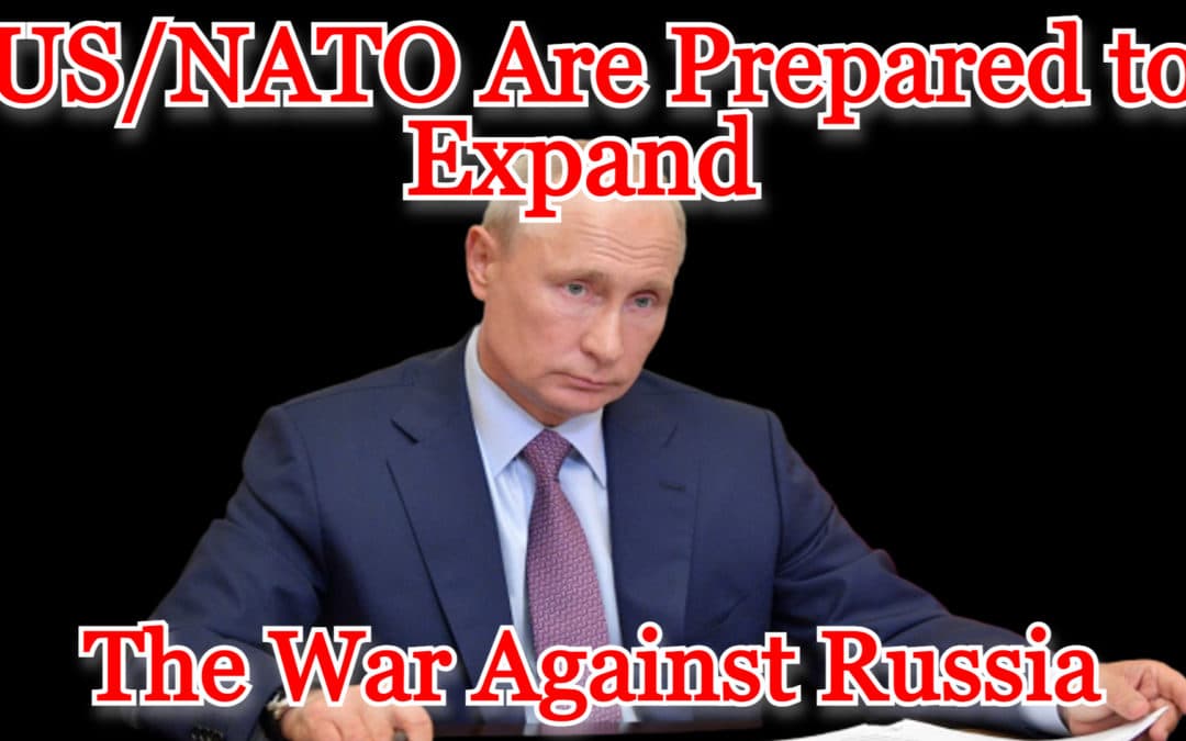 COI #360: US/NATO Are Prepared to Expand the War Against Russia
