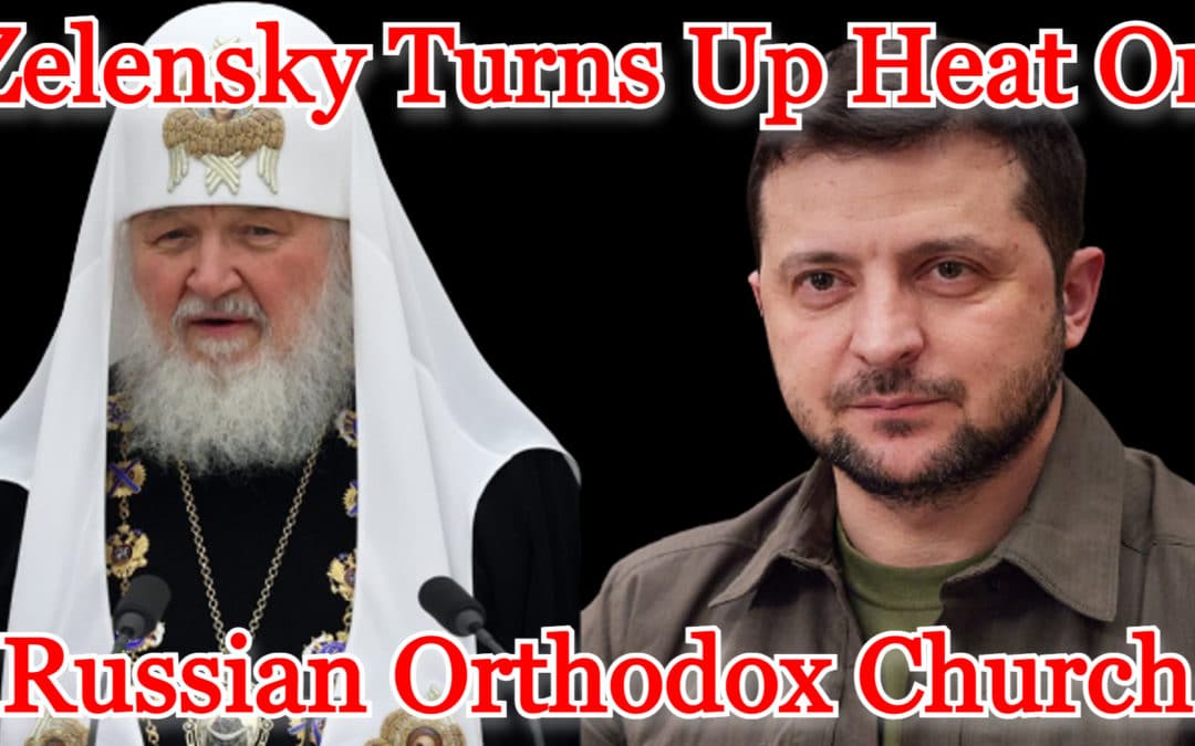 COI #361: Zelensky Turns Up Heat on Russian Orthodox Church