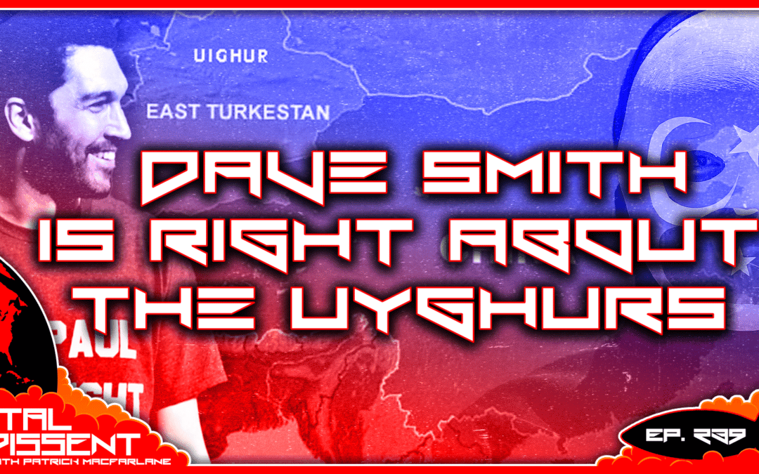 Dave Smith is Right About the Uyghurs Ep. 239