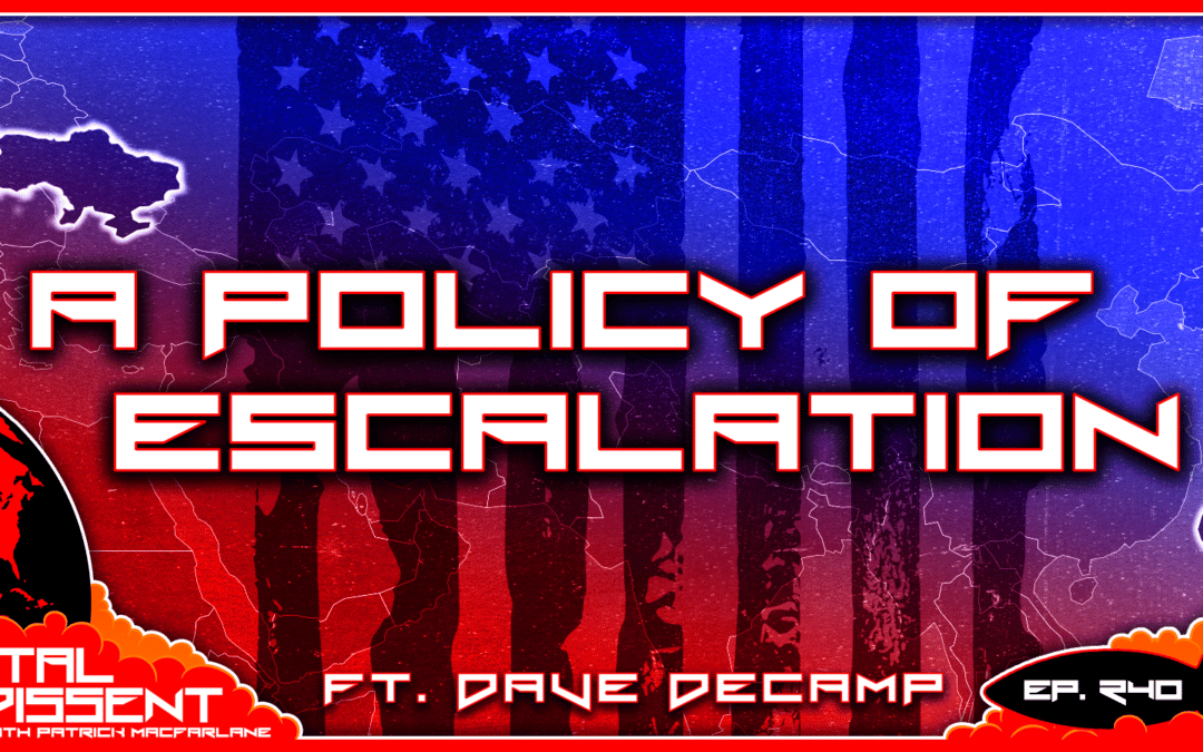 A Policy of Escalation ft. Dave DeCamp Ep. 240