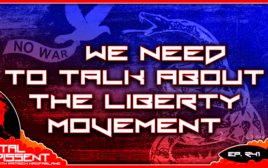 We Need to Talk About the Liberty Movement Ep. 241