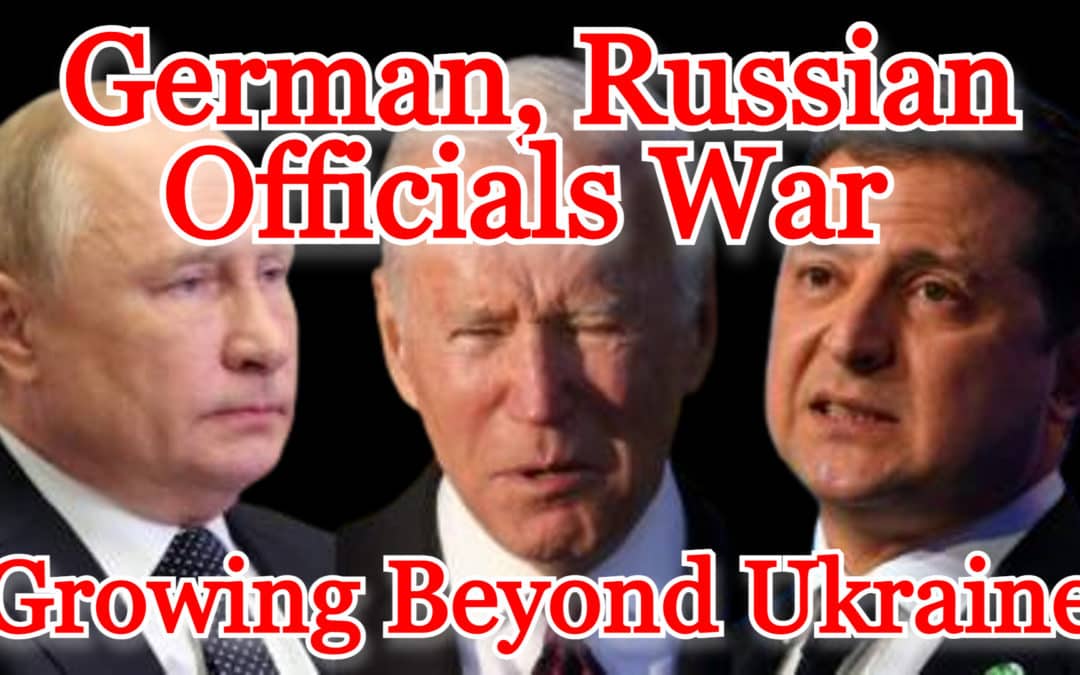 COI #377: German, Russian Officials War Growing Beyond Ukraine