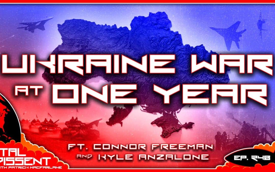 Ukraine War at One Year ft. Connor Freeman and Kyle Anzalone Ep. 248