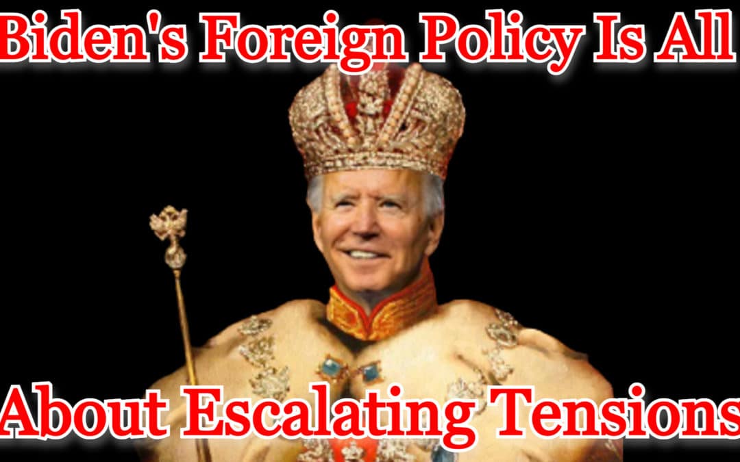 COI #415: Biden’s Foreign Policy Is All About Escalating Tensions