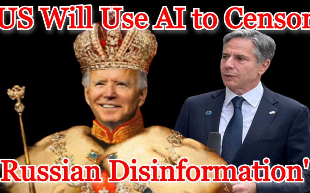 COI #423: US Will Use AI to Censor ‘Russian Disinformation’