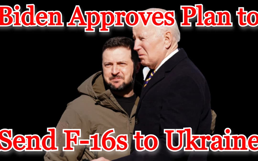 COI #424: Biden Approves Plan to Send F-16s to Ukraine