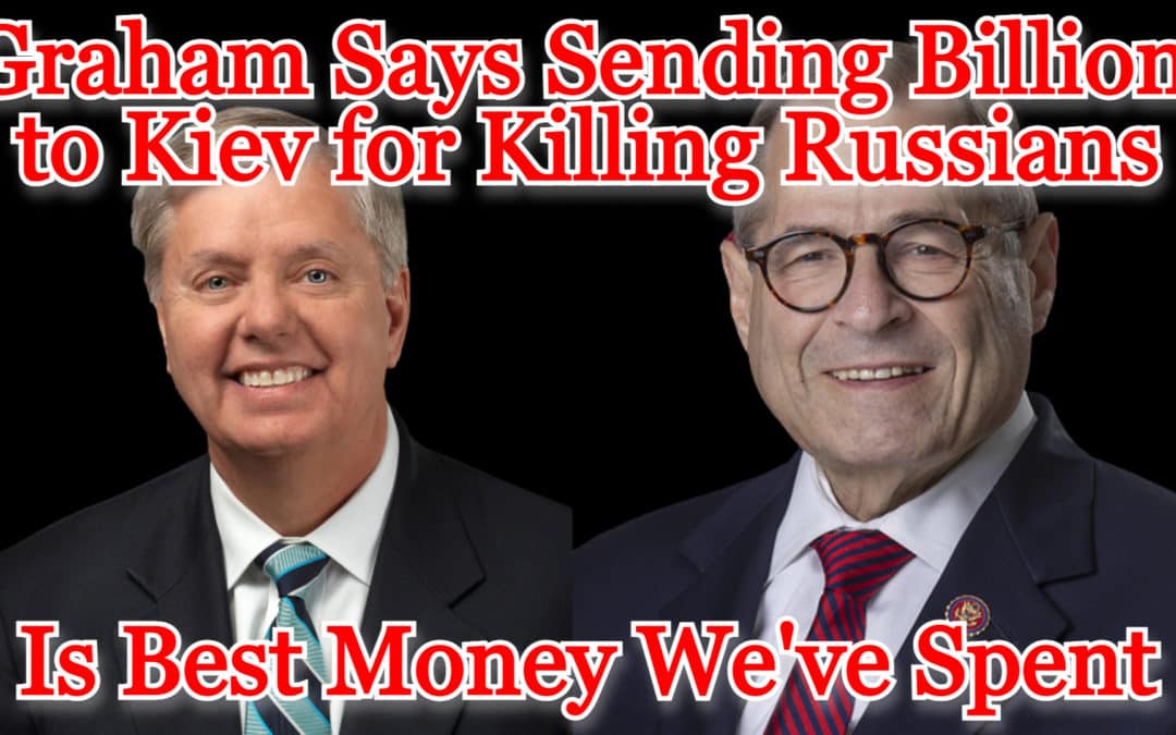 COI #427: Sen. Graham Says Sending Billions to Kiev for Killing Russians Is the Best Money We’ve Spent