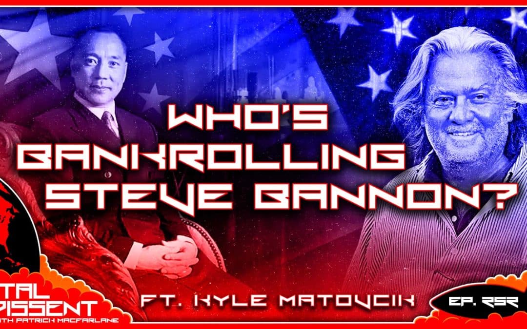 Who’s Bankrolling Steve Bannon ft. Kyle Matovcik Ep. 252
