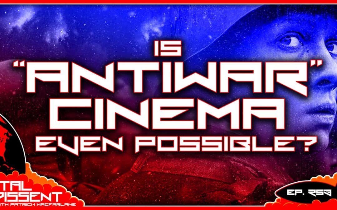 Is “Antiwar” Cinema Even Possible Ep. 253
