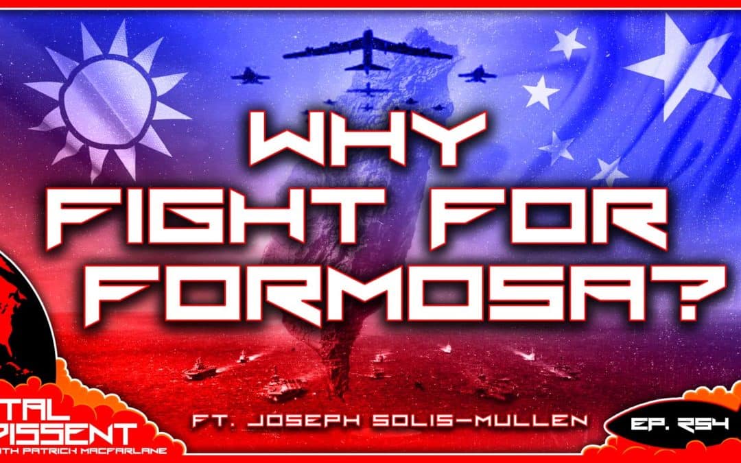 Why Fight For Formosa? ft. Joseph Solis-Mullen Ep. 254