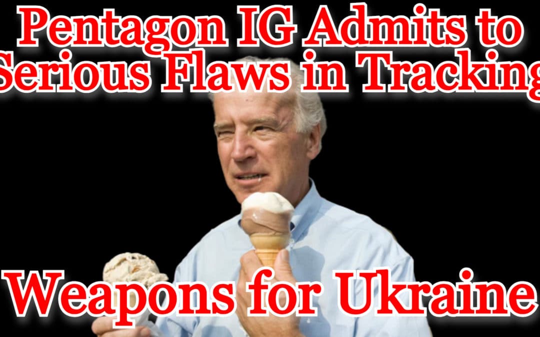 COI #435: Pentagon IG Admits to Serious Flaws in Tracking Weapons for Ukraine