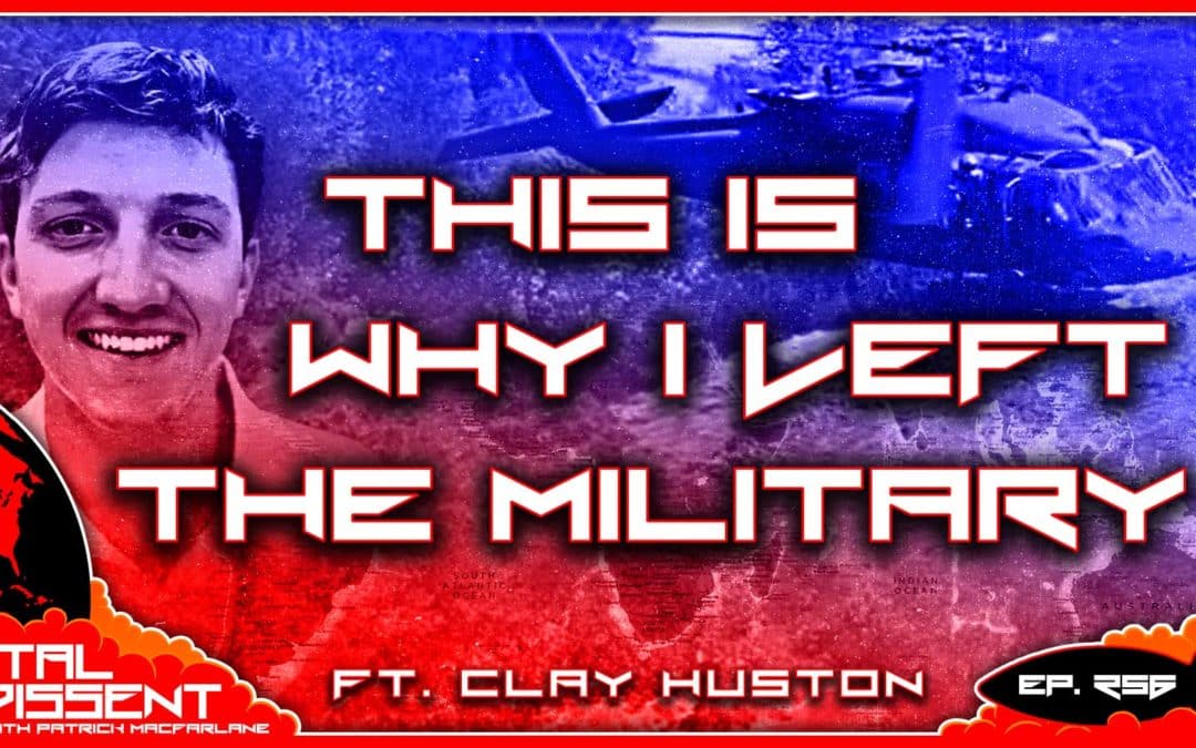 This Is Why I Left The Military ft. Clay Huston Ep. 256