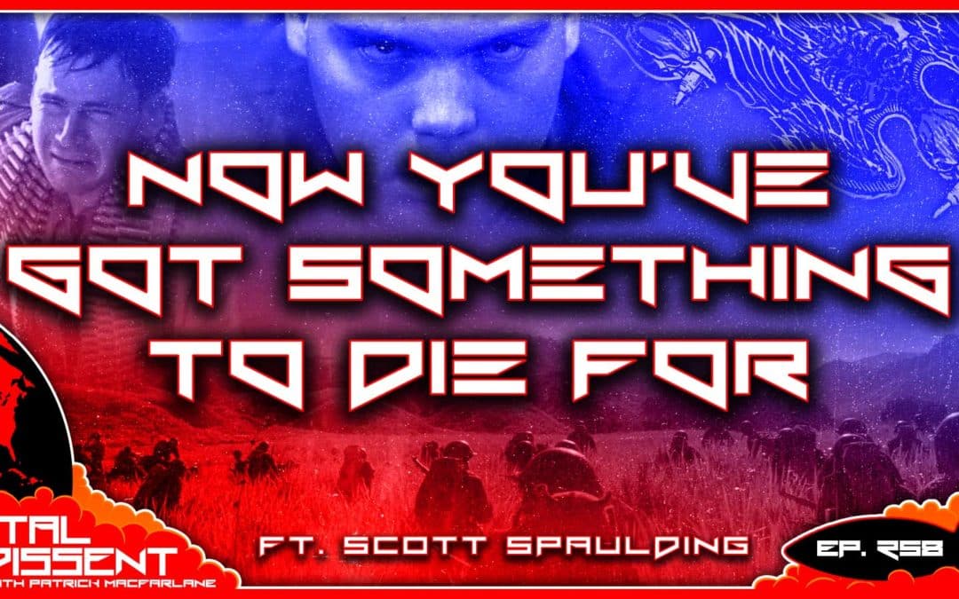 Now You’ve Got Something To Die For ft. Scott Spaulding Ep. 258