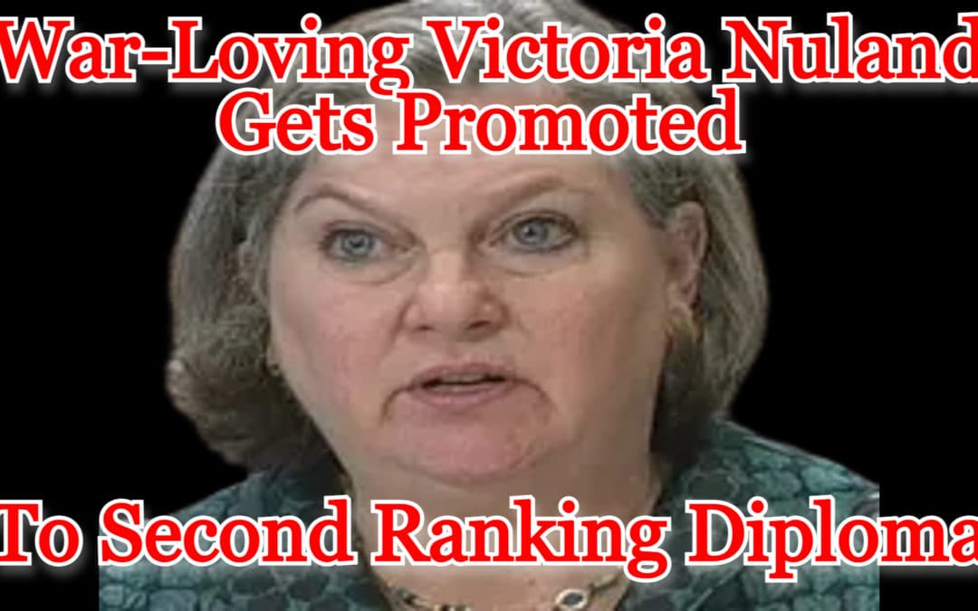 COI #451: War-Loving Victoria Nuland Gets Promoted to Second Ranking Diplomat