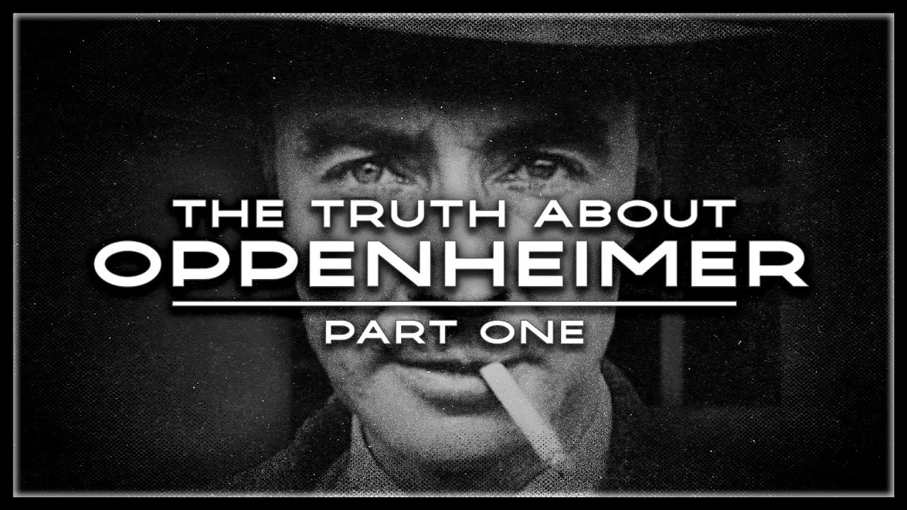 The Truth About Oppenheimer / Part One