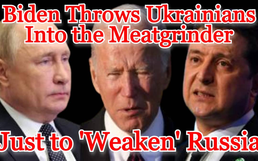 COI #461: Biden Throws Ukrainians Into the Meatgrinder to ‘Weaken’ Russia