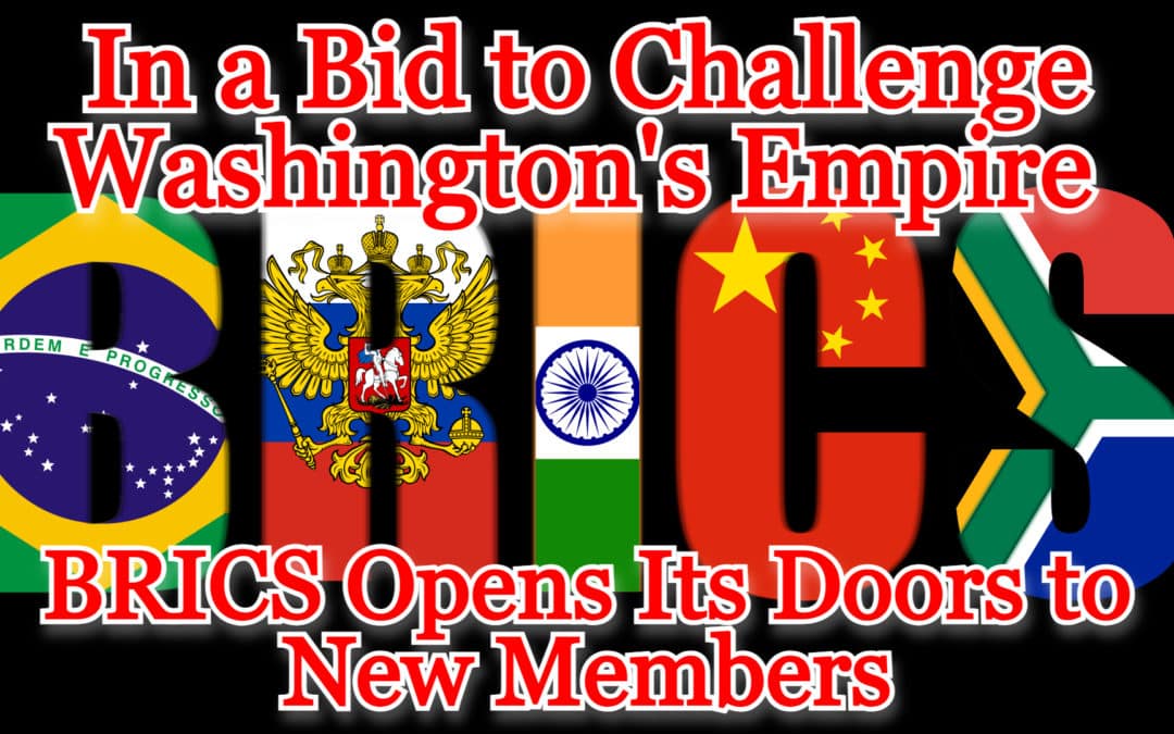 COI #463: In a Bid to Challenge Washington’s Empire, BRICS Opens Its Doors to New Members