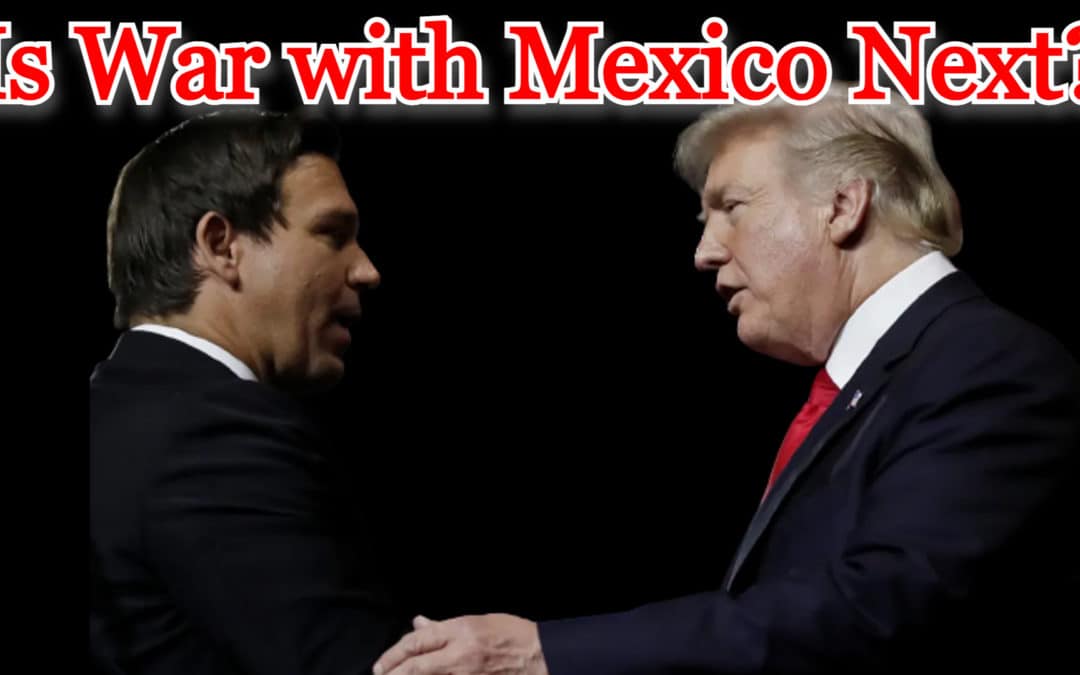 COI #464: Is War with Mexico Next?