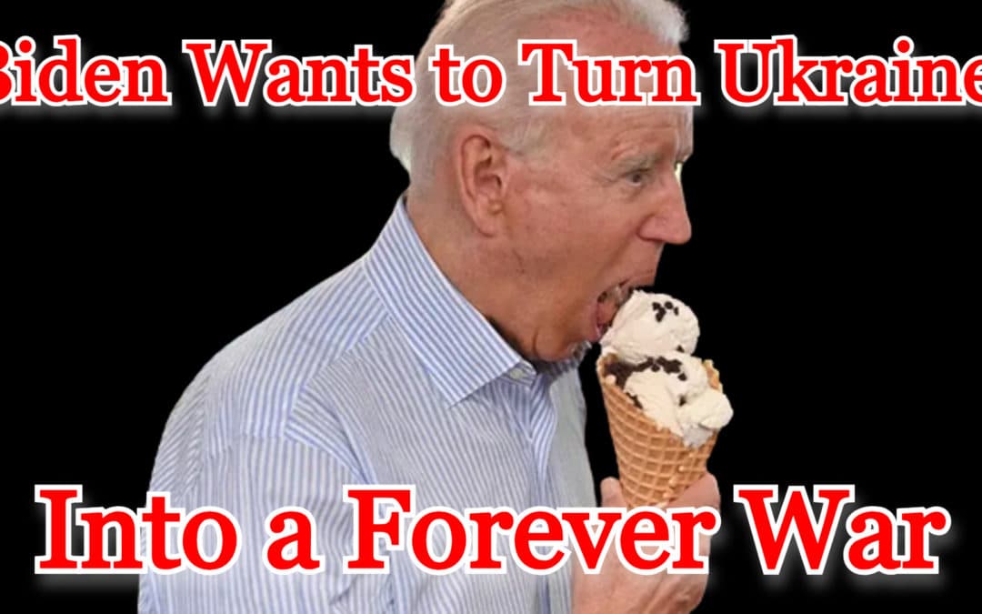 COI #465: Biden Wants to Turn Ukraine Into a Forever War