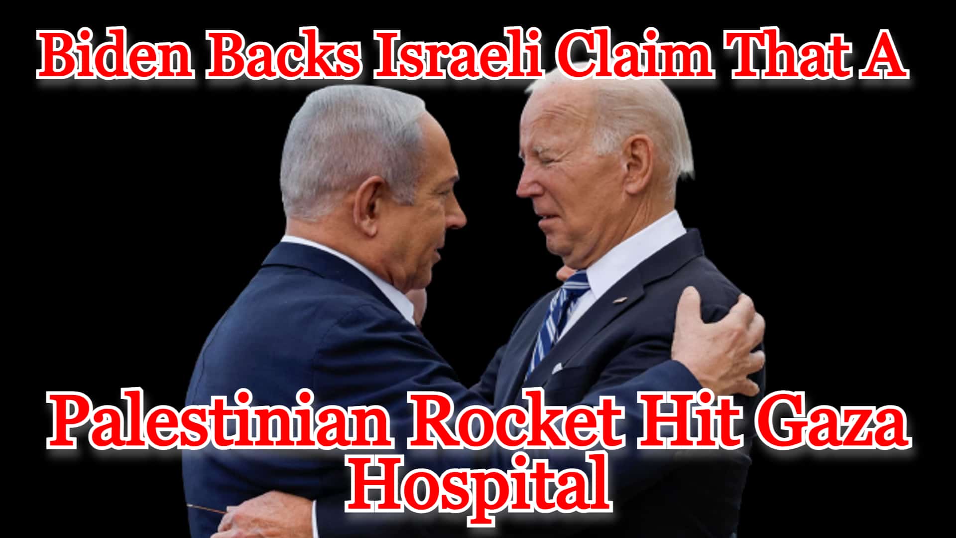 COI #487: Biden Backs Israeli Claim that a Palestinian Rocket Hit a Hospital in Gaza