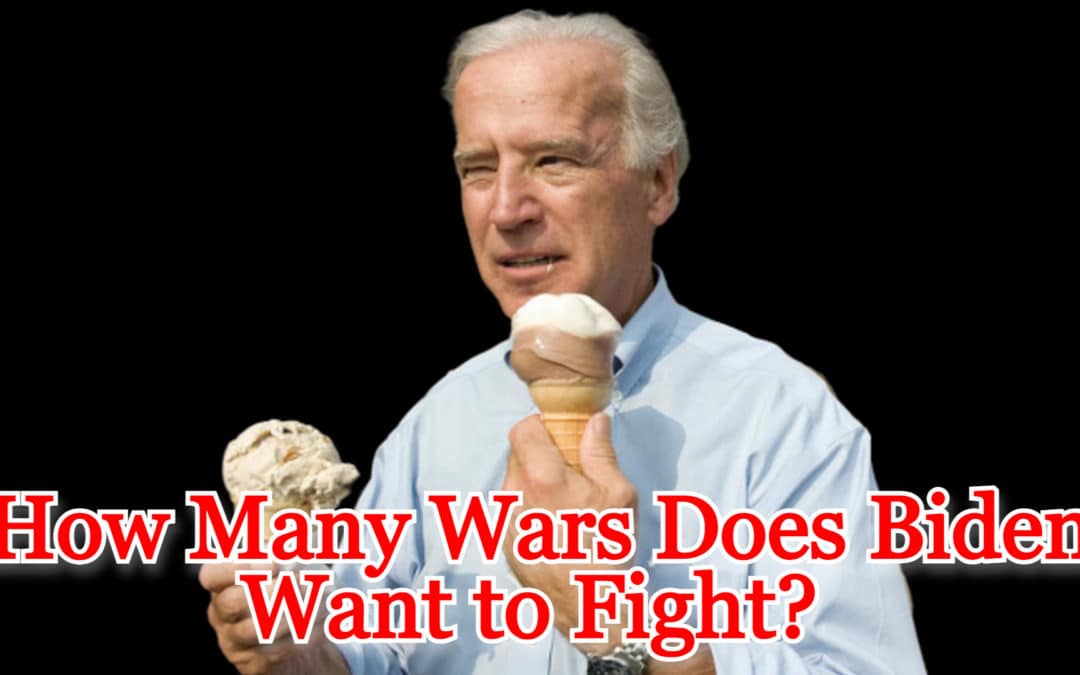 COI #488: How Many Wars Does Biden Want to Fight?