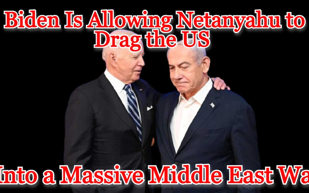 COI #489: Biden Is Allowing Netanyahu to Drag the US into a Massive Middle East War