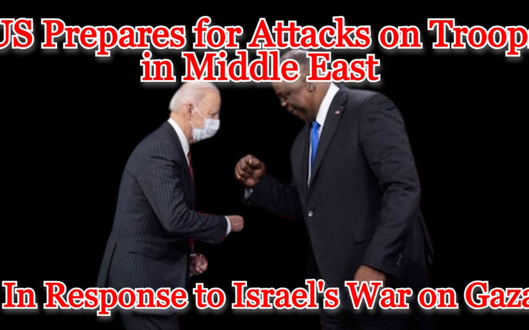 COI #490: US Prepares for Attacks on Troops in Middle East in Response to Israel’s War on Gaza