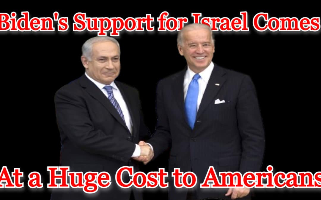 COI #498: Biden’s Support for Israel Comes at a Huge Cost to Americans