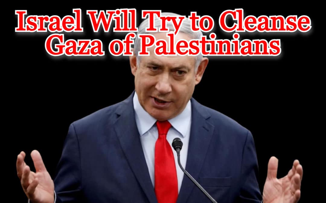 COI #500: Israel Will Try to Cleanse Gaza of Palestinians