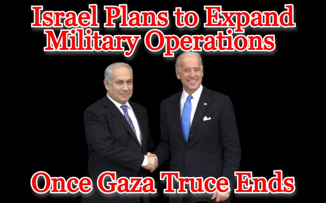 COI #507: Israel Plans to Expand Military Operations Once Gaza Truce Ends