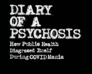 Diary of a Psychosis: How Public Health Disgraced Itself During COVID Mania