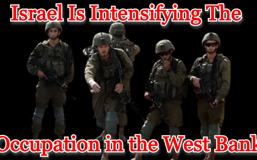 COI #511: Israel Is Intensifying the Occupation in the West Bank