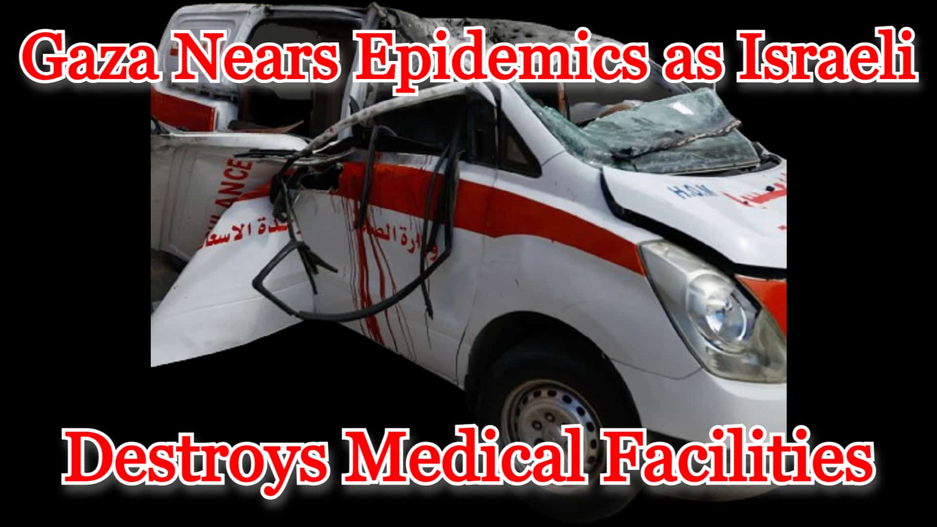 COI #513: Gaza Nears Epidemics as Israeli Destroys Medical Facilities
